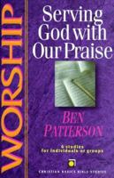 Worship: Serving God With Our Praise : 6 Studies for Individuals or Groups (Christian Basics Bible Studies) 0830820086 Book Cover