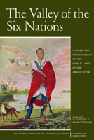 The Valley of the Six Nations: A Collection of Documents on the Indian Lands of the Grand River (Heritage) 1487592094 Book Cover