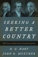 Seeking a Better Country: 300 Years of American Presbyterianism 0875525741 Book Cover
