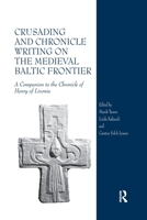 Crusading and Chronicle Writing on the Medieval Baltic Frontier: A Companion to the Chronicle of Henry of Livonia 0367602156 Book Cover