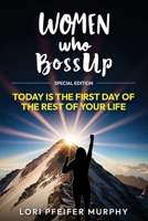 Women Who BossUp: Today is The First Day of The Rest of Your Life B0FZC22LJ3 Book Cover
