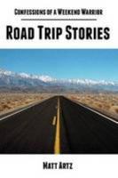 Confessions of a Weekend Warrior: Road Trip Stories 1304164748 Book Cover