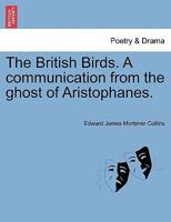 The British Birds. A Communication From The Ghost Of Aristophanes. 1241059144 Book Cover