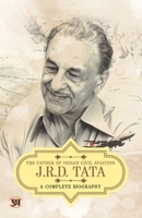 JRD Tata: A Comlete Biography - The Father of Indian Civil Aviation 9355620705 Book Cover