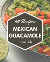 50 Mexican Guacamole Recipes: From The Mexican Guacamole Cookbook To The Table B08PJPWLXN Book Cover