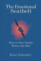 The Emotional Seatbelt: How to Stay Steady When Life Hits 9309331852 Book Cover