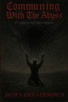 Communing With The Abyss: Dimensional Adventures B0F6YJMZXY Book Cover