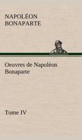 Oeuvres de Napolon Bonaparte - Tome IV 1511944749 Book Cover