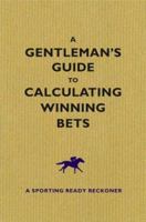 Gentlemans Guide to Calculating Winning Bets, A 1843440377 Book Cover