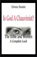 Is God a Chauvinist? The Bible and Women: A Complete Look 0966039025 Book Cover
