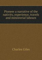 Pioneer a Narrative of the Nativity, Experience, Travels and Ministerial Labours 5518718837 Book Cover