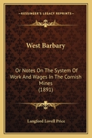 West Barbary: Or Notes On The System Of Work And Wages In The Cornish Mines 1165755637 Book Cover