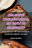 Belgické PouliCní Jídlo, Od Vaflí Po Hranolky (Czech Edition) 183583759X Book Cover