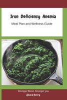 Iron Deficiency Anemia Meal Plan and wellness Guide: Meal Plan Iron-Rich Fruits and Vegetables Ingredients for Smoothies Iron-Rich Shopping List B0H4W5Z5YJ Book Cover