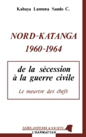 Nord-Katanga 1960-1964: De la sécession à la guerre civile Le meurtre des chefs - Le meurtre des chefs 2738412637 Book Cover