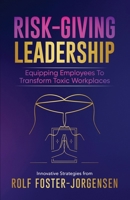Risk-Giving Leadership?: Equipping Employees to Transform Toxic Workplaces 1777346533 Book Cover