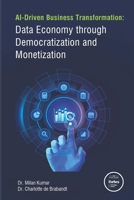 AI-Driven Business Transformation: Data Economy through Democratization and Monetization B0FPLMYNK8 Book Cover