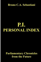 P.I. PERSONAL INDEX: Parliamentary Chronicles from the Future (The Planet’s Cancer) B0GPDFLMLS Book Cover