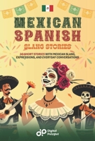 Mexican Spanish Slang Short Stories: 20 Short Stories to Master Mexican Spanish Slang, Expressions, and Everyday Vocabulary (Spanish Short Stories) (Spanish Edition) B0F5WSP3WH Book Cover