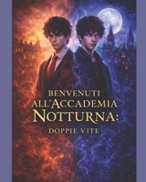 Benvenuti all' Accademia Notturna: Doppie Vite (Italian Edition) B0H1SDFKGC Book Cover