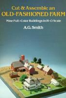Cut and Assemble an Old-Fashioned Farm: Nine Full-Color Buildings in H-O Scale 0486245896 Book Cover