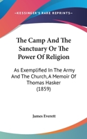 The Camp and the Sanctuary: Or the Power of Religion As Exemplified in the Army and the Church, a Memoir of T. Hasker 116493239X Book Cover