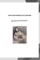 FAITH AND EVIDENCE OF A MOTHER:: A Born Testimony Of Life with spastic quadriplegic cerebral palsy. B0H1H42288 Book Cover