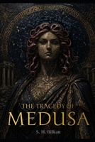The Tragedy of Medusa: Volume 1 (Atlantean Narratives (The Lost Books of Library of Alexandria)) B0GW5M81VD Book Cover