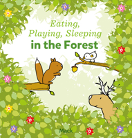 Eating, Playing, Sleeping in the Forest 1605377457 Book Cover