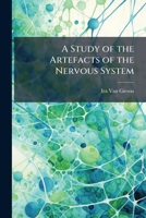 A Study of the Artefacts of the Nervous System 1023807998 Book Cover