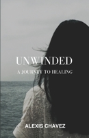 Unwinded: A Journey to Healing B0C2SPBTRW Book Cover