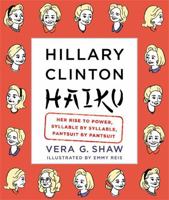 Hillary Clinton Haiku: Her Rise to Power, Syllable by Syllable, Pantsuit by Pantsuit 1455531677 Book Cover