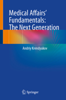 Medical Affairs’ Fundamentals: The Next Generation 3031925874 Book Cover