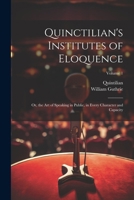 Quinctilian's Institutes of Eloquence: Or, the Art of Speaking in Public, in Every Character and Capacity; Volume 1 102251203X Book Cover