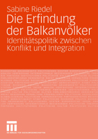 Die Erfindung Der Balkanvolker: Identitatspolitik Zwischen Konflikt Und Integration 3810040339 Book Cover