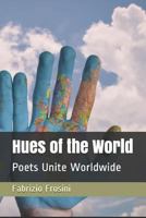 Hues of the World: Poets Unite Worldwide 1973580764 Book Cover