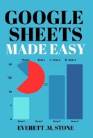 GOOGLE SHEETS MADE EASY: A Beginner's & Senior's Manual To Organizing, Budgeting, And Simplifying Tasks With Easy-To-Follow Instructions B0FKTL5ZRM Book Cover