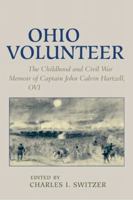 Ohio Volunteer: The Childhood and Civil War Memoirs of Captain John Calvin Hartzell, OVI 0821427202 Book Cover