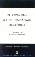 Interpreting U.S.-China-Taiwan Relations: China in the Post-Cold War Era 0761818995 Book Cover