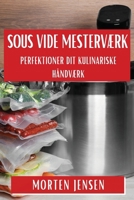 Sous Vide Mesterværk: Perfektioner Dit Kulinariske Håndværk 1835867251 Book Cover