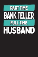Part Time Bank Teller Full Time Husband: Project Planners for Bankers and Bank Tellers 171252187X Book Cover