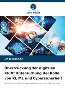Überbrückung der digitalen Kluft: Untersuchung der Rolle von KI, ML und Cybersicherheit: Künstliche Intelligenz, maschinelles Lernen und Cybersecurity 6207633431 Book Cover
