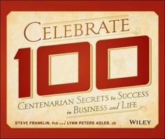 Celebrate 100: Centenarian Secrets to Success in Business and Life 1118525647 Book Cover