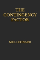 THE CONTINGENCY FACTOR: Mel Leonard 1549549561 Book Cover