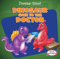 Dinosaur Goes to the Doctor 1482445646 Book Cover