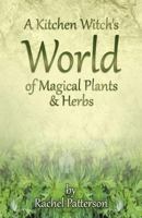 A Kitchen Witch's World of Magical Herbs & Plants 1782796215 Book Cover