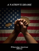 A Nation'S Shame: Witnessing American Slavery B0FSSR4NFB Book Cover