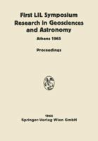 Proceedings of the First Lunar International Laboratory (LIL) Symposium Research in Geosciences and Astronomy: Organized by the International Academy ... Athens, 16 September, 1965 and Dedicat 3709181550 Book Cover