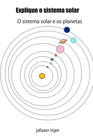Explique o sistema solar: O sistema solar e os planetas B0BB7DS2JD Book Cover
