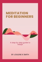 MEDITATION FOR BEGINNERS: A step by step guide to Adapt B0CKNZ59LQ Book Cover